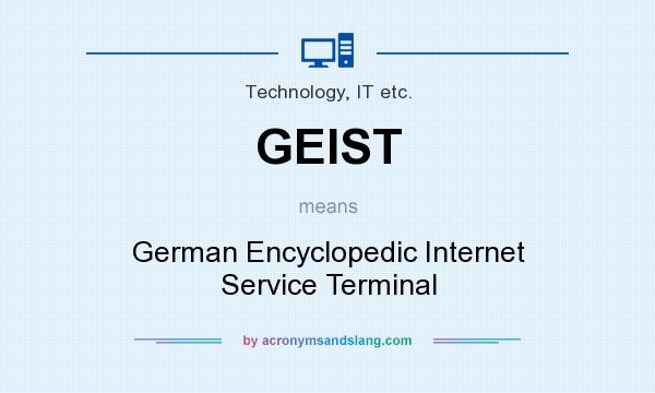 What does GEIST mean? It stands for German Encyclopedic Internet Service Terminal