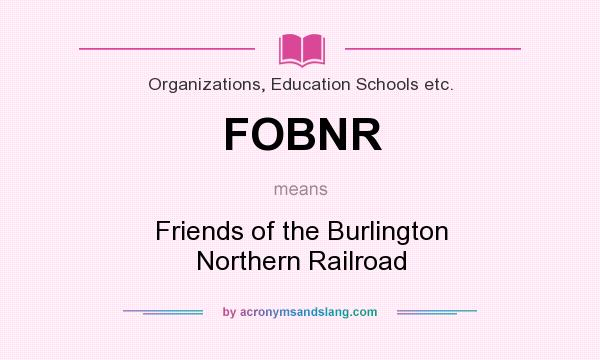 What does FOBNR mean? It stands for Friends of the Burlington Northern Railroad