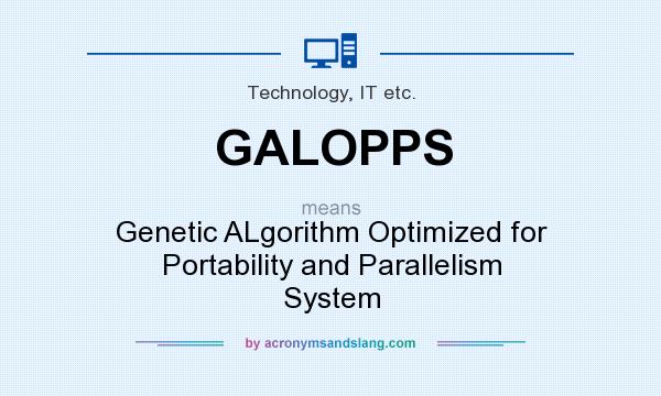 What does GALOPPS mean? It stands for Genetic ALgorithm Optimized for Portability and Parallelism System