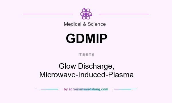 What does GDMIP mean? It stands for Glow Discharge, Microwave-Induced-Plasma