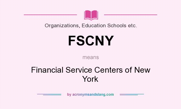 What does FSCNY mean? It stands for Financial Service Centers of New York