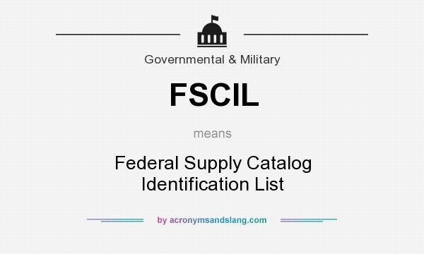 What does FSCIL mean? It stands for Federal Supply Catalog Identification List