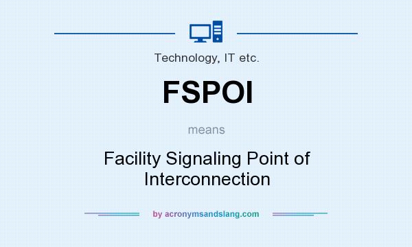 What does FSPOI mean? It stands for Facility Signaling Point of Interconnection
