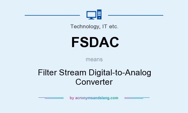 What does FSDAC mean? It stands for Filter Stream Digital-to-Analog Converter