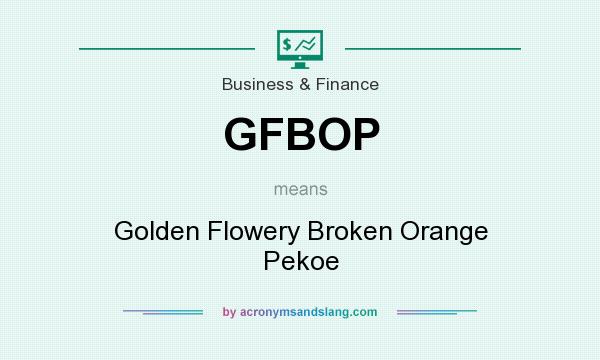 What does GFBOP mean? It stands for Golden Flowery Broken Orange Pekoe