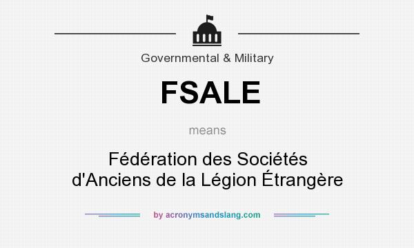 What does FSALE mean? It stands for Fédération des Sociétés d`Anciens de la Légion Étrangère