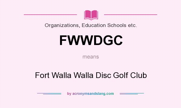 What does FWWDGC mean? It stands for Fort Walla Walla Disc Golf Club