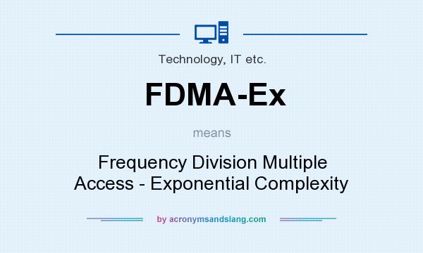 What does FDMA-Ex mean? It stands for Frequency Division Multiple Access - Exponential Complexity