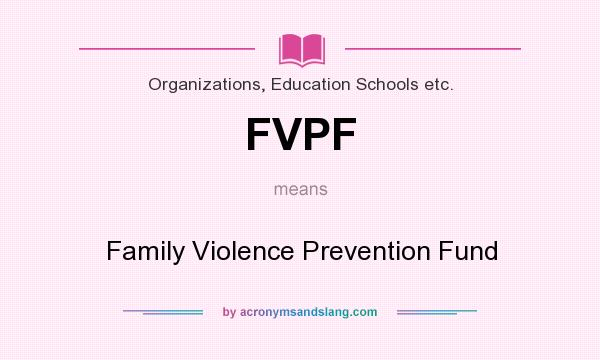 What does FVPF mean? It stands for Family Violence Prevention Fund