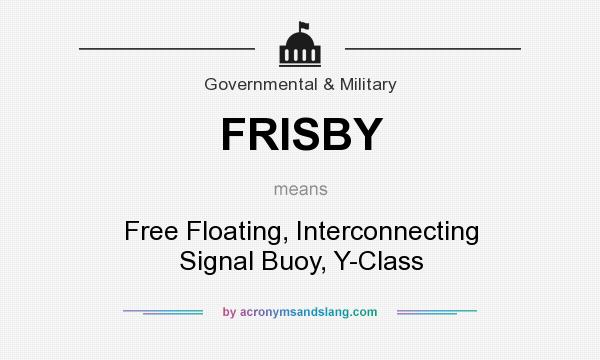 What does FRISBY mean? It stands for Free Floating, Interconnecting Signal Buoy, Y-Class
