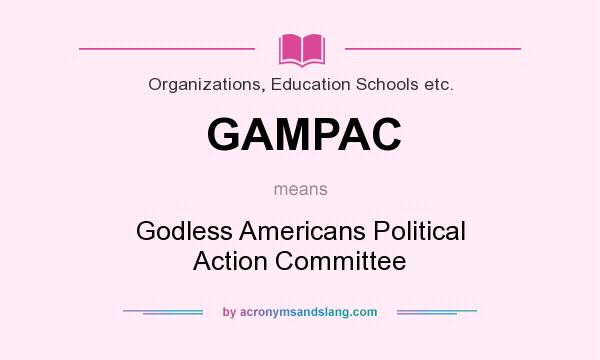 What does GAMPAC mean? It stands for Godless Americans Political Action Committee