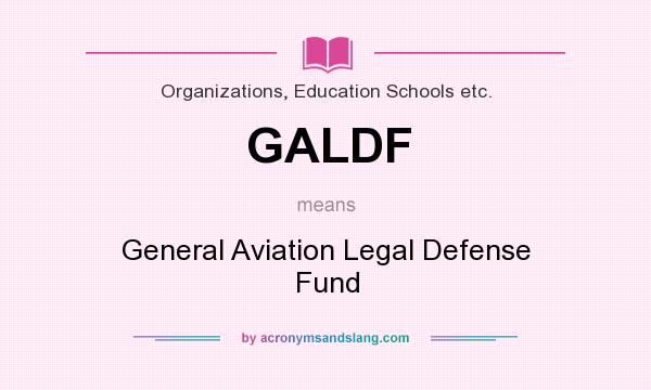 What does GALDF mean? It stands for General Aviation Legal Defense Fund