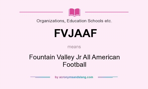 What does FVJAAF mean? It stands for Fountain Valley Jr All American Football