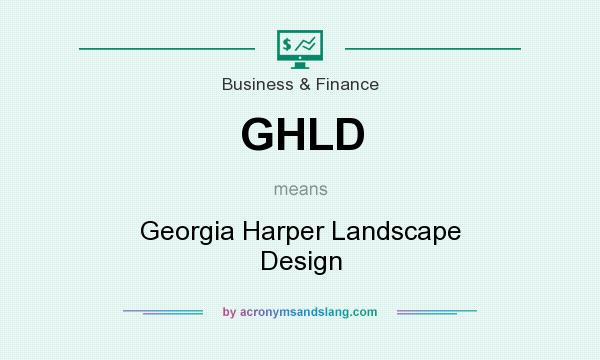 What does GHLD mean? It stands for Georgia Harper Landscape Design