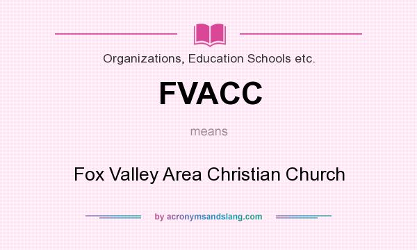 What does FVACC mean? It stands for Fox Valley Area Christian Church