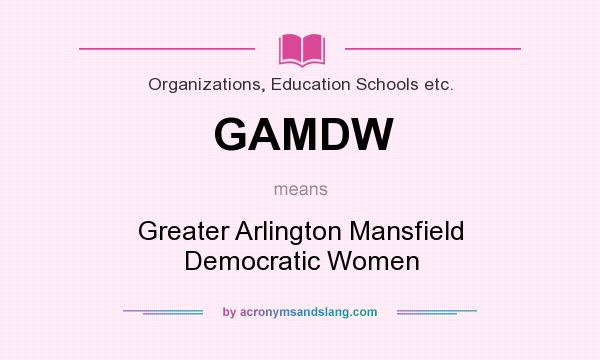 What does GAMDW mean? It stands for Greater Arlington Mansfield Democratic Women
