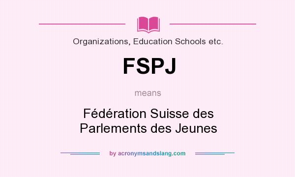 What does FSPJ mean? It stands for Fédération Suisse des Parlements des Jeunes