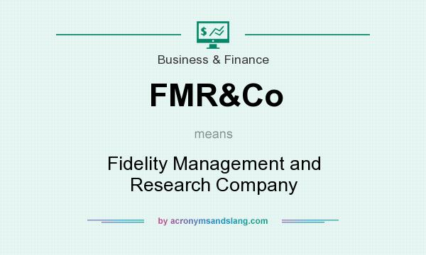 What does FMR&Co mean? It stands for Fidelity Management and Research Company