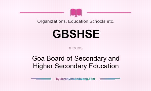 What does GBSHSE mean? It stands for Goa Board of Secondary and Higher Secondary Education
