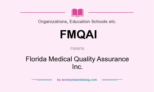 What does FMQAI mean? It stands for Florida Medical Quality Assurance Inc.
