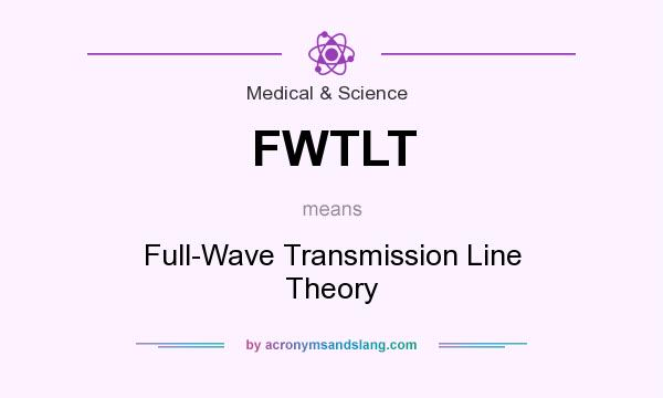 What does FWTLT mean? It stands for Full-Wave Transmission Line Theory