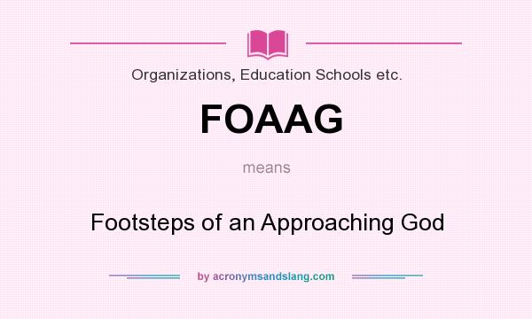 What does FOAAG mean? It stands for Footsteps of an Approaching God