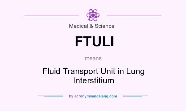 What does FTULI mean? It stands for Fluid Transport Unit in Lung Interstitium