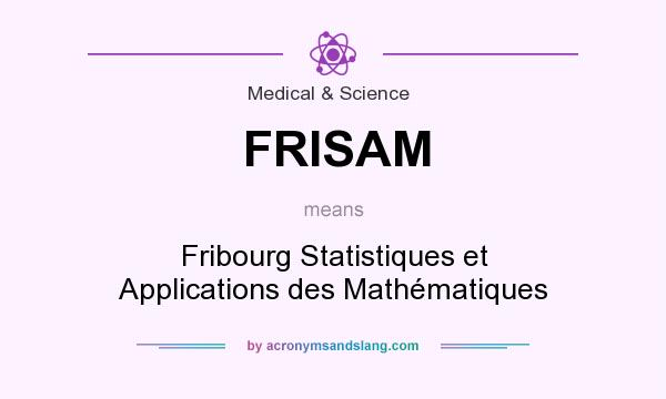 What does FRISAM mean? It stands for Fribourg Statistiques et Applications des Mathématiques