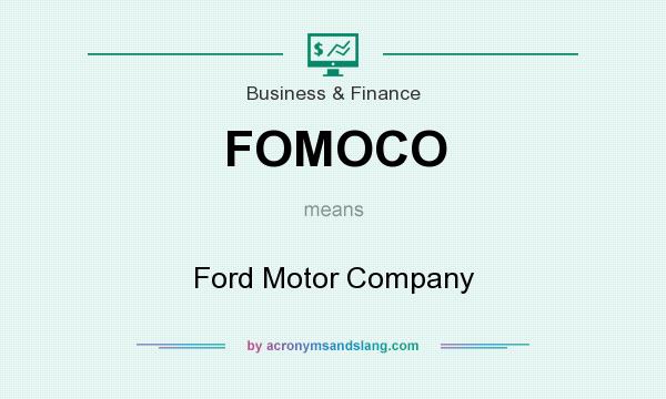 What does FOMOCO mean? It stands for Ford Motor Company