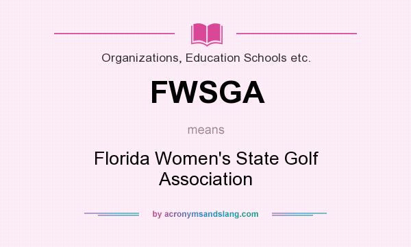 What does FWSGA mean? It stands for Florida Women`s State Golf Association