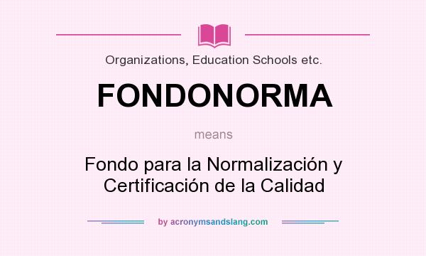 What does FONDONORMA mean? It stands for Fondo para la Normalización y Certificación de la Calidad