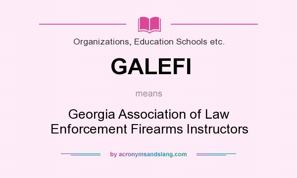 What does GALEFI mean? It stands for Georgia Association of Law Enforcement Firearms Instructors