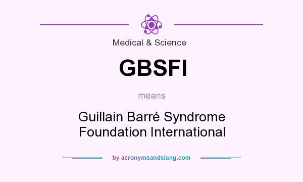 What does GBSFI mean? It stands for Guillain Barré Syndrome Foundation International