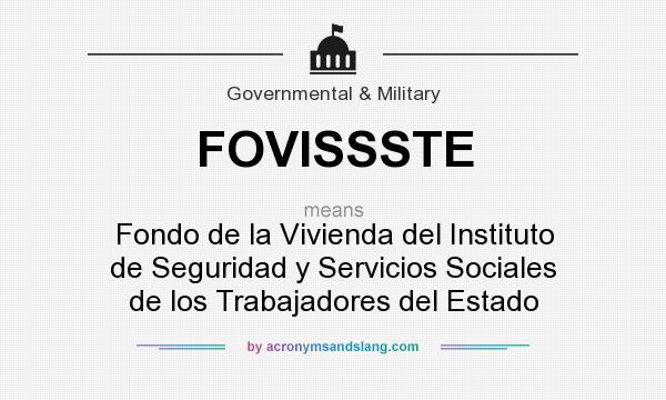 What does FOVISSSTE mean? It stands for Fondo de la Vivienda del Instituto de Seguridad y Servicios Sociales de los Trabajadores del Estado