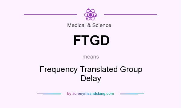What does FTGD mean? It stands for Frequency Translated Group Delay