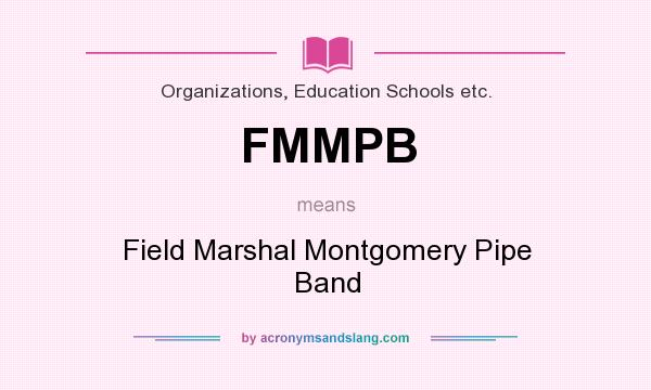 What does FMMPB mean? It stands for Field Marshal Montgomery Pipe Band