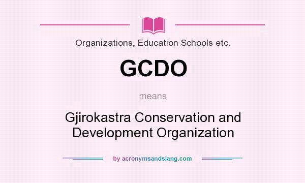 What does GCDO mean? It stands for Gjirokastra Conservation and Development Organization