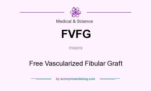 What does FVFG mean? It stands for Free Vascularized Fibular Graft