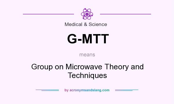 What does G-MTT mean? It stands for Group on Microwave Theory and Techniques