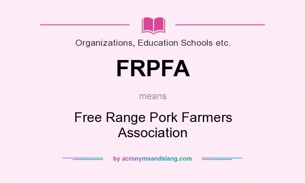 What does FRPFA mean? It stands for Free Range Pork Farmers Association