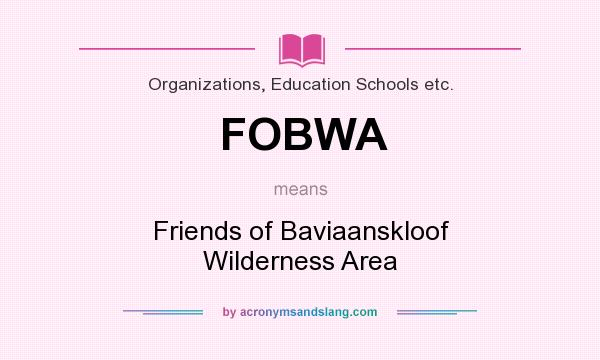 What does FOBWA mean? It stands for Friends of Baviaanskloof Wilderness Area