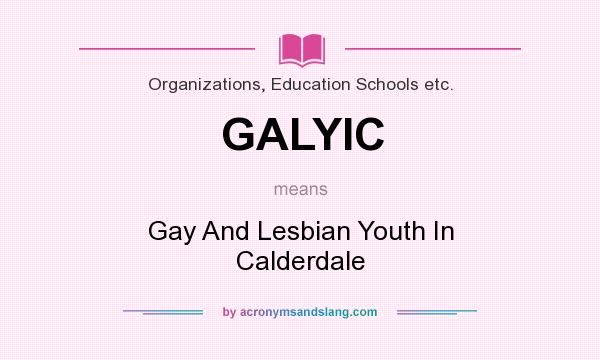 What does GALYIC mean? It stands for Gay And Lesbian Youth In Calderdale