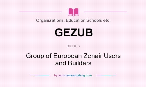 What does GEZUB mean? It stands for Group of European Zenair Users and Builders