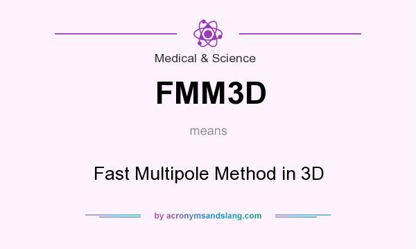 What does FMM3D mean? It stands for Fast Multipole Method in 3D