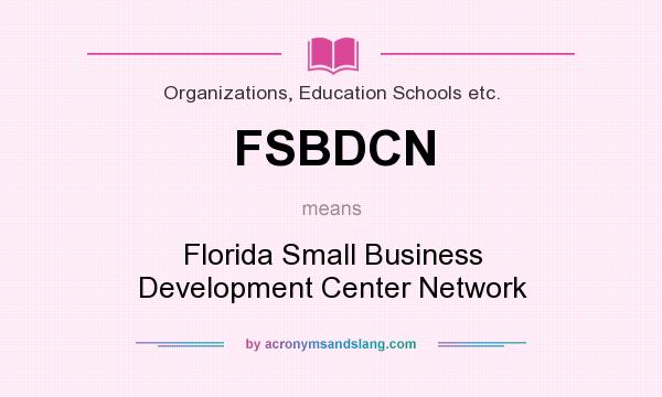What does FSBDCN mean? It stands for Florida Small Business Development Center Network