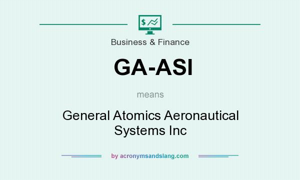 What does GA-ASI mean? It stands for General Atomics Aeronautical Systems Inc