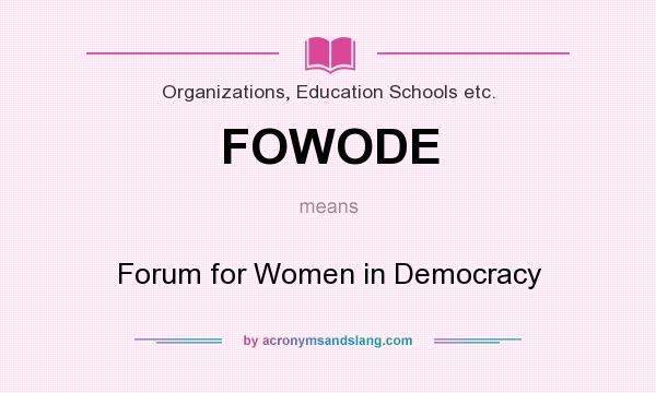 What does FOWODE mean? It stands for Forum for Women in Democracy