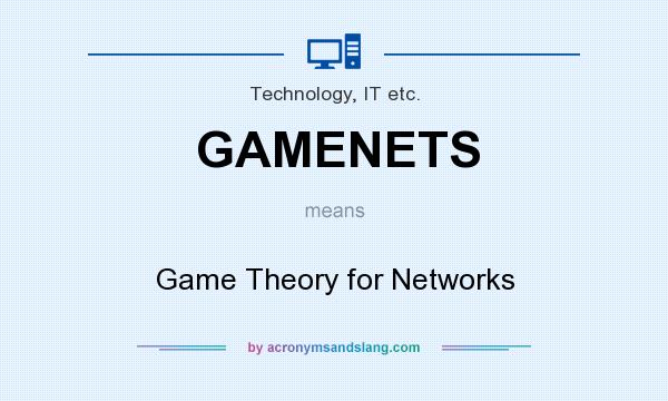 What does GAMENETS mean? It stands for Game Theory for Networks