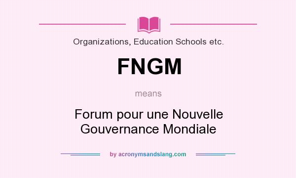 What does FNGM mean? It stands for Forum pour une Nouvelle Gouvernance Mondiale