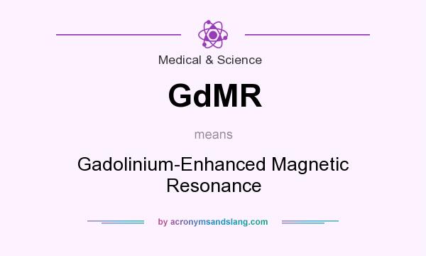 What does GdMR mean? It stands for Gadolinium-Enhanced Magnetic Resonance